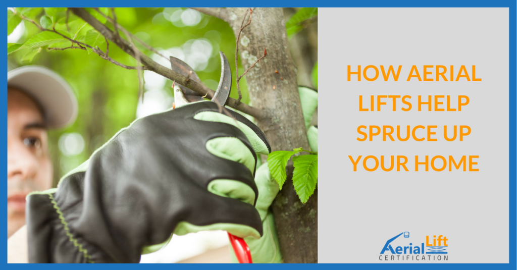 Person pruning a tree beside the title “How aerial lifts help spruce up your home”