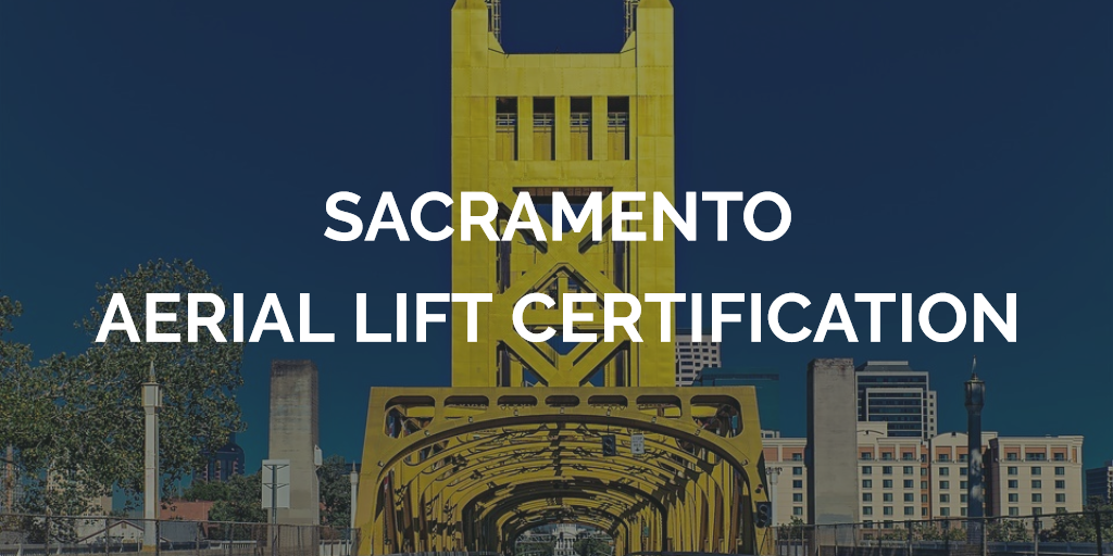 Sacramento Aerial Lift Certification Get Training Today!